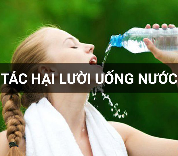 NHỮNG TÁC HẠI TỪ THÓI QUEN LƯỜI UỐNG NƯỚC